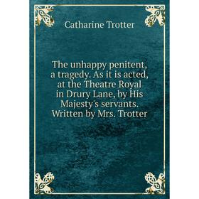 Книга The unhappy penitent, a tragedy. As it is acted, at the Theatre Royal in Drury Lane, by His Majesty's servants. Written by Mrs. Trotter
Книга The unhappy penitent, a tragedy. As it is acted, at the Theatre Royal in Drury Lane, by His Majesty's servants. Written by Mrs. Trotter