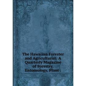 Книга The Hawaiian Forester and Agriculturist: A Quarterly Magazine of Forestry, Entomology, Plant.
Книга The Hawaiian Forester and Agriculturist: A Quarterly Magazine of Forestry, Entomology, Plant.