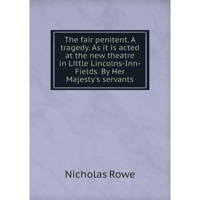 Книга The fair penitent. A tragedy. As it is acted at the new theatre in Little Lincolns-Inn-Fields. By Her Majesty's servants
Книга The fair penitent. A tragedy. As it is acted at the new theatre in Little Lincolns-Inn-Fields. By Her Majesty's servants