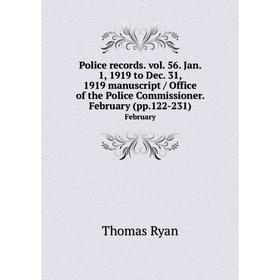 Книга Police records. vol. 56. Jan. 1, 1919 to Dec. 31, 1919 manuscript / Office of the Police Commissioner. February (pp.122-231). February
Книга Police records. vol. 56. Jan. 1, 1919 to Dec. 31, 1919 manuscript / Office of the Police Commissioner. February (pp.122-231). February