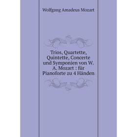 Книга Trios, Quartette, Quintette, Concerte und Symponien von W.A. Mozart: für Pianoforte zu 4 Händen
Книга Trios, Quartette, Quintette, Concerte und Symponien von W.A. Mozart: für Pianoforte zu 4 Händen