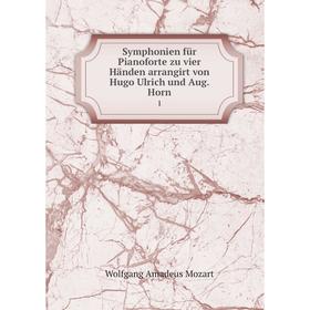 Книга Symphonien für Pianoforte zu vier Händen arrangirt von Hugo Ulrich und Aug. Horn 1
Книга Symphonien für Pianoforte zu vier Händen arrangirt von Hugo Ulrich und Aug. Horn 1