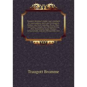 Traugott Bromme's Hand- und reisebuch für auswanderer nach den Vereinigten Staaten von Nord-Amerika, Texas, Ober- und Unter-Canada, Neu-Braunschweig,
Traugott Bromme's Hand- und reisebuch für auswanderer nach den Vereinigten Staaten von Nord-Amerika, Texas, Ober- und Unter-Canada, Neu-Braunschweig,