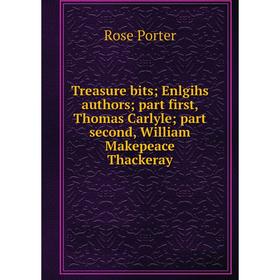 Книга Treasure bits; Enlgihs authors; part first, Thomas Carlyle; part second, William Makepeace Thackeray
Книга Treasure bits; Enlgihs authors; part first, Thomas Carlyle; part second, William Makepeace Thackeray