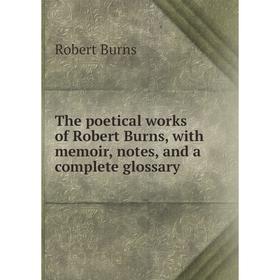 Книга The poetical works of Robert Burns, with memoir, notes, and a complete glossary
Книга The poetical works of Robert Burns, with memoir, notes, and a complete glossary