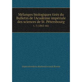 Книга Mélanges biologiques tirés du Bulletin de l'Académie impériale des sciences de St. Pétersbourg t. 5 (1865-66)
Книга Mélanges biologiques tirés du Bulletin de l'Académie impériale des sciences de St. Pétersbourg t. 5 (1865-66)