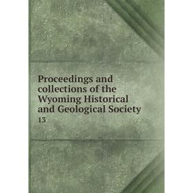 Книга Proceedings and collections of the Wyoming Historical and Geological Society 13
Книга Proceedings and collections of the Wyoming Historical and Geological Society 13