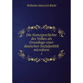 Книга Die Naturgeschichte des Volkes als Grundlage einer deutschen Sozialpolitik microform 3
Книга Die Naturgeschichte des Volkes als Grundlage einer deutschen Sozialpolitik microform 3