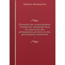 Книга Élements de la philosophie chrétienne comparée avec les doctrines des philosophes anciens et des philosophes modernes 1
Книга Élements de la philosophie chrétienne comparée avec les doctrines des philosophes anciens et des philosophes modernes 1