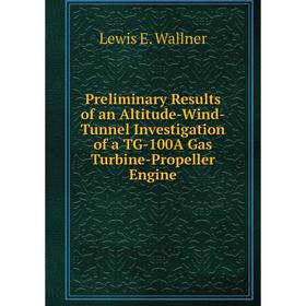 Книга Preliminary Results of an Altitude-Wind-Tunnel Investigation of a TG-100A Gas Turbine-Propeller Engine
Книга Preliminary Results of an Altitude-Wind-Tunnel Investigation of a TG-100A Gas Turbine-Propeller Engine