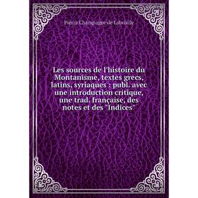 Книга Les sources de l'histoire du Montanisme, textes grecs, latins, syriaques: publ. avec une introduction critique, une trad. française, des notes e
Книга Les sources de l'histoire du Montanisme, textes grecs, latins, syriaques: publ. avec une introduction critique, une trad. française, des notes e