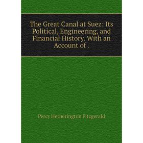 Книга The Great Canal at Suez: Its Political, Engineering, and Financial History. With an Account of.
Книга The Great Canal at Suez: Its Political, Engineering, and Financial History. With an Account of.