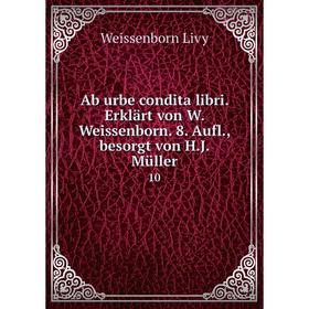 Книга Ab urbe condita libri. Erklärt von W. Weissenborn. 8. Aufl., besorgt von H.J. Müller 10
Книга Ab urbe condita libri. Erklärt von W. Weissenborn. 8. Aufl., besorgt von H.J. Müller 10