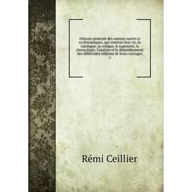 Histoire générale des auteurs sacrés et ecclésiastiques, qui contient leur vie, le catalogue, la critique, le jugement, la chronologie, l'analyse et l
Histoire générale des auteurs sacrés et ecclésiastiques, qui contient leur vie, le catalogue, la critique, le jugement, la chronologie, l'analyse et l