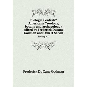 Книга Biologia CentraliAmericana zoology, botany and archaeology /edited by Frederick Ducane Godman and Osbert Salvin. Botany v. 2
Книга Biologia CentraliAmericana zoology, botany and archaeology /edited by Frederick Ducane Godman and Osbert Salvin. Botany v. 2