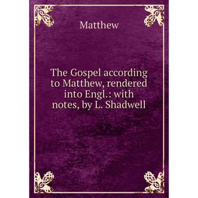 Книга The Gospel according to Matthew, rendered into Engl.: with notes, by L. Shadwell
Книга The Gospel according to Matthew, rendered into Engl.: with notes, by L. Shadwell
