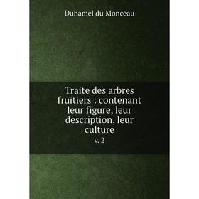 Книга Traite des arbres fruitiers: contenant leur figure, leur description, leur culture v. 2
Книга Traite des arbres fruitiers: contenant leur figure, leur description, leur culture v. 2