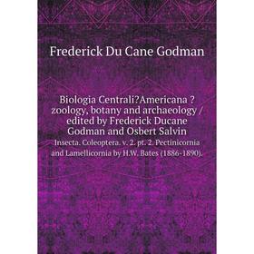 Книга Biologia CentraliAmericana zoology, botany and archaeology /edited by Frederick Ducane Godman and Osbert Salvin. Insecta. Coleoptera. v. 2. pt
Книга Biologia CentraliAmericana zoology, botany and archaeology /edited by Frederick Ducane Godman and Osbert Salvin. Insecta. Coleoptera. v. 2. pt
