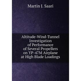Книга Altitude-Wind-Tunnel Investigation of Performance of Several Propellers on YP-47M Airplane at High Blade Loadings
Книга Altitude-Wind-Tunnel Investigation of Performance of Several Propellers on YP-47M Airplane at High Blade Loadings