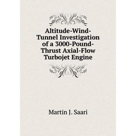 Книга Altitude-Wind-Tunnel Investigation of a 3000-Pound-Thrust Axial-Flow Turbojet Engine
Книга Altitude-Wind-Tunnel Investigation of a 3000-Pound-Thrust Axial-Flow Turbojet Engine