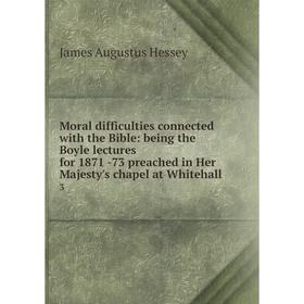 Книга Moral difficulties connected with the Bible: being the Boyle lectures for 1871 -73 preached in Her Majesty's chapel at Whitehall. 3
Книга Moral difficulties connected with the Bible: being the Boyle lectures for 1871 -73 preached in Her Majesty's chapel at Whitehall. 3