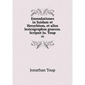Книга Emendationes in Suidam et Hesychium, et alios lexicographos graecos. Scripsit Jo. Toup 02
Книга Emendationes in Suidam et Hesychium, et alios lexicographos graecos. Scripsit Jo. Toup 02