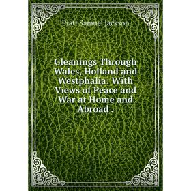 Книга Gleanings Through Wales, Holland and Westphalia: With Views of Peace and War at Home and Abroad.
Книга Gleanings Through Wales, Holland and Westphalia: With Views of Peace and War at Home and Abroad.