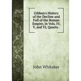 Книга Gibbon's History of the Decline and Fall of the Roman Empire, in Vols. IV, V, and VI, Quarto.
Книга Gibbon's History of the Decline and Fall of the Roman Empire, in Vols. IV, V, and VI, Quarto.