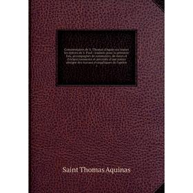 Commentaires de S. Thomas d'Aquin sur toutes les épitres de S. Paul : traduits pour la première fois, accompagnés de sommaires, de notes et d'éclairci
Commentaires de S. Thomas d'Aquin sur toutes les épitres de S. Paul : traduits pour la première fois, accompagnés de sommaires, de notes et d'éclairci