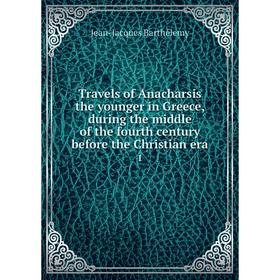 Книга Travels of Anacharsis the younger in Greece, during the middle of the fourth century before the Christian era 1
Книга Travels of Anacharsis the younger in Greece, during the middle of the fourth century before the Christian era 1