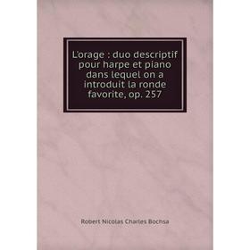 Книга L'orage: duo descriptif pour harpe et piano dans lequel on a introduit la ronde favorite, op. 257
Книга L'orage: duo descriptif pour harpe et piano dans lequel on a introduit la ronde favorite, op. 257