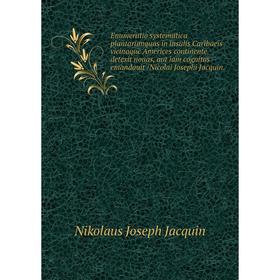 Книга Enumeratio systematica plantarumquas in insulis Caribaeis vicinaque Americes continente detexit nouas, aut iam cognitas emandauit /Nicolai Josep
Книга Enumeratio systematica plantarumquas in insulis Caribaeis vicinaque Americes continente detexit nouas, aut iam cognitas emandauit /Nicolai Josep