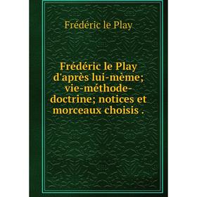 Книга Frédéric le Play d'après lui-mème; vie-méthode-doctrine; notices et morceaux choisis.
Книга Frédéric le Play d'après lui-mème; vie-méthode-doctrine; notices et morceaux choisis.