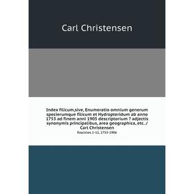 Index filicum,sive, Enumeratio omnium generum specierumque filicum et Hydropteridum ab anno 1753 ad finem anni 1905 descriptorium adjectis synonymis
Index filicum,sive, Enumeratio omnium generum specierumque filicum et Hydropteridum ab anno 1753 ad finem anni 1905 descriptorium adjectis synonymis