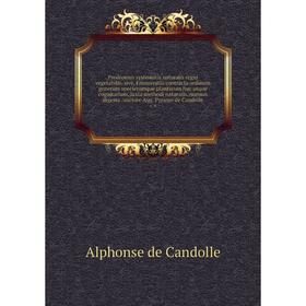 Prodromus systematis naturalis regni vegetabilis, sive, Enumeratio contracta ordinum generum specierumque plantarum huc usque cognitarium, juxta metho
Prodromus systematis naturalis regni vegetabilis, sive, Enumeratio contracta ordinum generum specierumque plantarum huc usque cognitarium, juxta metho