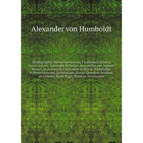 Monographia Melastomacearum continens plantas huius ordinis, hucusque collectas, praesertim per regnum Mexici
Monographia Melastomacearum continens plantas huius ordinis, hucusque collectas, praesertim per regnum Mexici