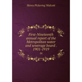 Книга First-Nineteenth annual report of the Metropolitan water and sewerage board. 1901-1919 16
Книга First-Nineteenth annual report of the Metropolitan water and sewerage board. 1901-1919 16