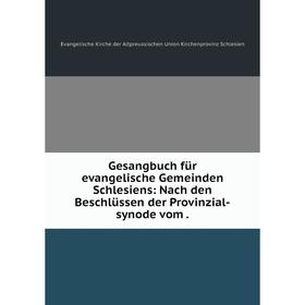 Книга Gesangbuch für evangelische Gemeinden Schlesiens: Nach den Beschlüssen der Provinzial-synode vom.
Книга Gesangbuch für evangelische Gemeinden Schlesiens: Nach den Beschlüssen der Provinzial-synode vom.