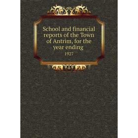 Книга School and financial reports of the Town of Antrim, for the year ending. 1927
Книга School and financial reports of the Town of Antrim, for the year ending. 1927