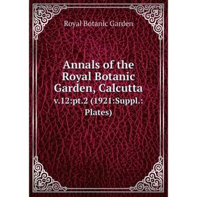 Книга Annals of the Royal Botanic Garden, Calcutta. v.12:pt.2 (1921:Suppl.:Plates)
Книга Annals of the Royal Botanic Garden, Calcutta. v.12:pt.2 (1921:Suppl.:Plates)