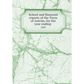Книга School and financial reports of the Town of Antrim, for the year ending. 1899
Книга School and financial reports of the Town of Antrim, for the year ending. 1899