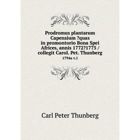 Книга Prodromus plantarum Capensium quas in promontorio Bona Spei Africes, annis 17721775 /collegit Carol. Pet. Thunberg. 1794a v.1
Книга Prodromus plantarum Capensium quas in promontorio Bona Spei Africes, annis 17721775 /collegit Carol. Pet. Thunberg. 1794a v.1