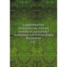 Книга Supplementum Aristotelicum. Editum consilio et auctoritate Academiae Litterarum Regia Borussicae 2, pt.1
Книга Supplementum Aristotelicum. Editum consilio et auctoritate Academiae Litterarum Regia Borussicae 2, pt.1