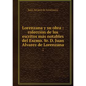 Книга Lorenzana y su obra: colecciòn de los escritos más notables del Excmo. Sr. D. Juan Alvarez de Lorenzana;
Книга Lorenzana y su obra: colecciòn de los escritos más notables del Excmo. Sr. D. Juan Alvarez de Lorenzana;