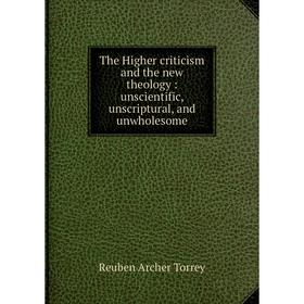 Книга The Higher criticism and the new theology: unscientific, unscriptural, and unwholesome
Книга The Higher criticism and the new theology: unscientific, unscriptural, and unwholesome