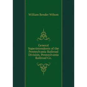 Книга General Superintendents of the Pennsylvania Railroad Division, Pennsylvania Railroad Co.
Книга General Superintendents of the Pennsylvania Railroad Division, Pennsylvania Railroad Co.