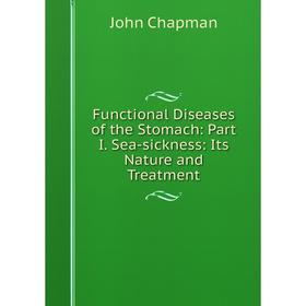 Книга Functional Diseases of the Stomach: Part I. Sea-sickness: Its Nature and Treatment
Книга Functional Diseases of the Stomach: Part I. Sea-sickness: Its Nature and Treatment