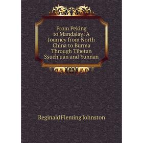 Книга From Peking to Mandalay: A Journey from North China to Burma Through Tibetan Ssuchʻuan and Yunnan
Книга From Peking to Mandalay: A Journey from North China to Burma Through Tibetan Ssuchʻuan and Yunnan