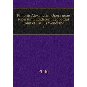 Книга Philonis Alexandrini Opera quae supersunt. Ediderunt Leopoldus Cohn et Paulus Wendland 7
Книга Philonis Alexandrini Opera quae supersunt. Ediderunt Leopoldus Cohn et Paulus Wendland 7