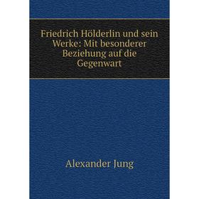 Книга Friedrich Hölderlin und sein Werke: Mit besonderer Beziehung auf die Gegenwart
Книга Friedrich Hölderlin und sein Werke: Mit besonderer Beziehung auf die Gegenwart